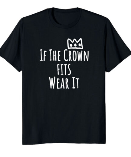 If-cthe-corwn-fits-wear-it-tshirt